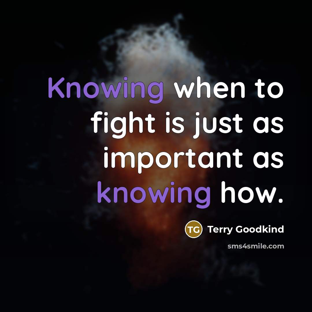 “Knowing when to fight is just as important as knowing how.” quote by Terry Goodkind