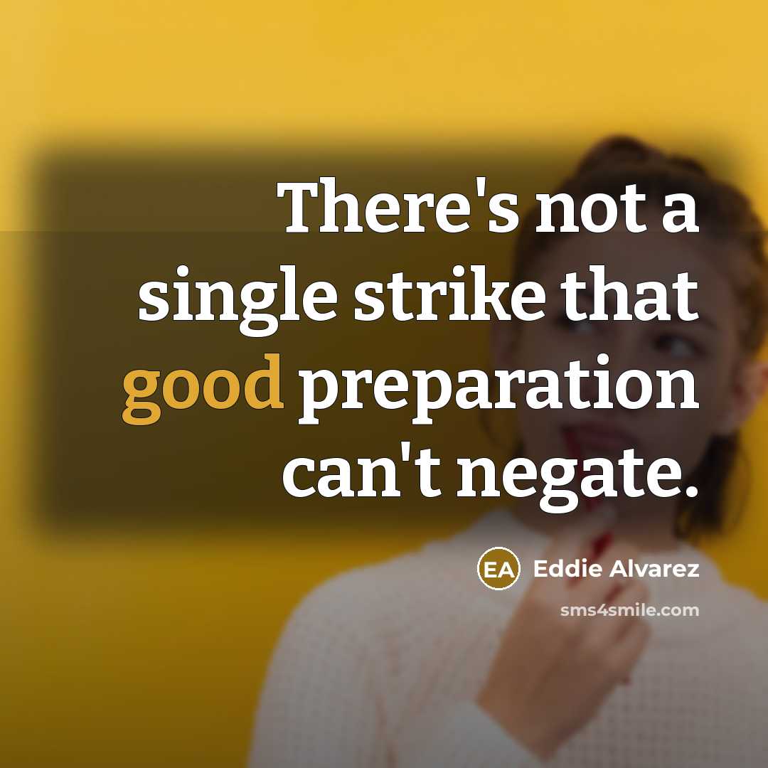 “There's not a single strike that good preparation can't negate.” quote by Eddie Alvarez