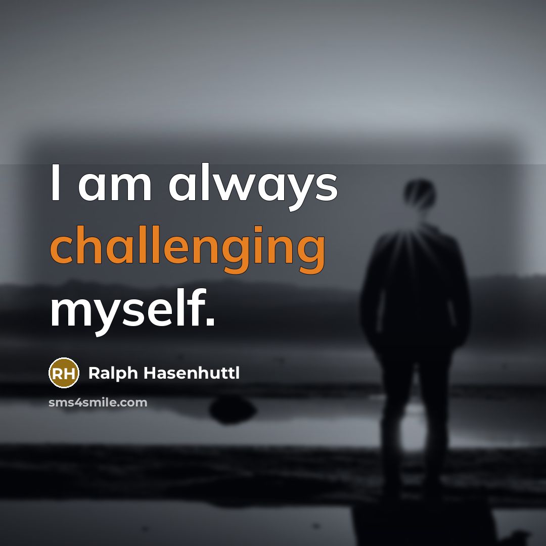 “I am always challenging myself.” quote by Ralph Hasenhuttl