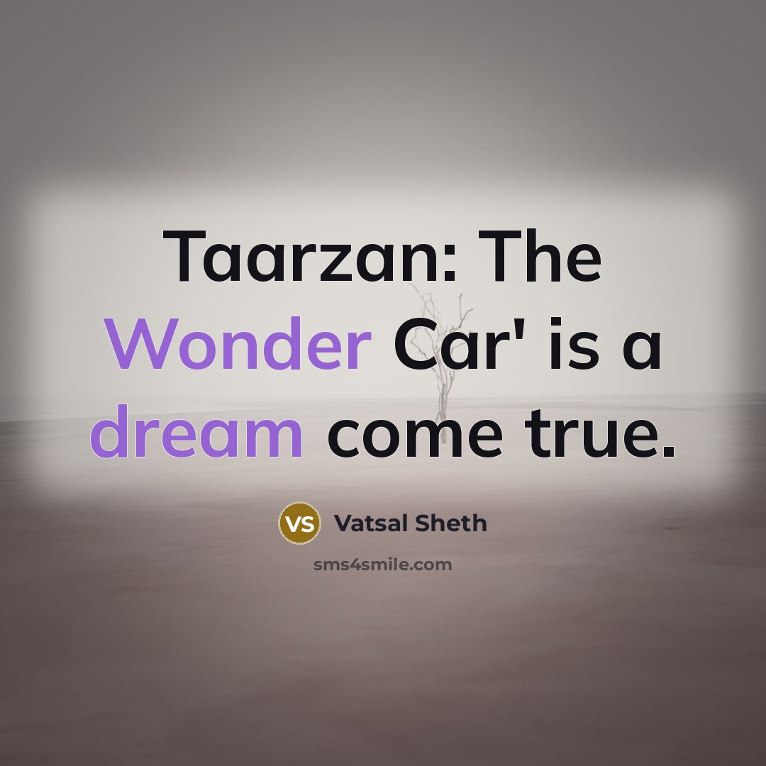 “Taarzan: The Wonder Car' is a dream come true.” quote by Vatsal Sheth