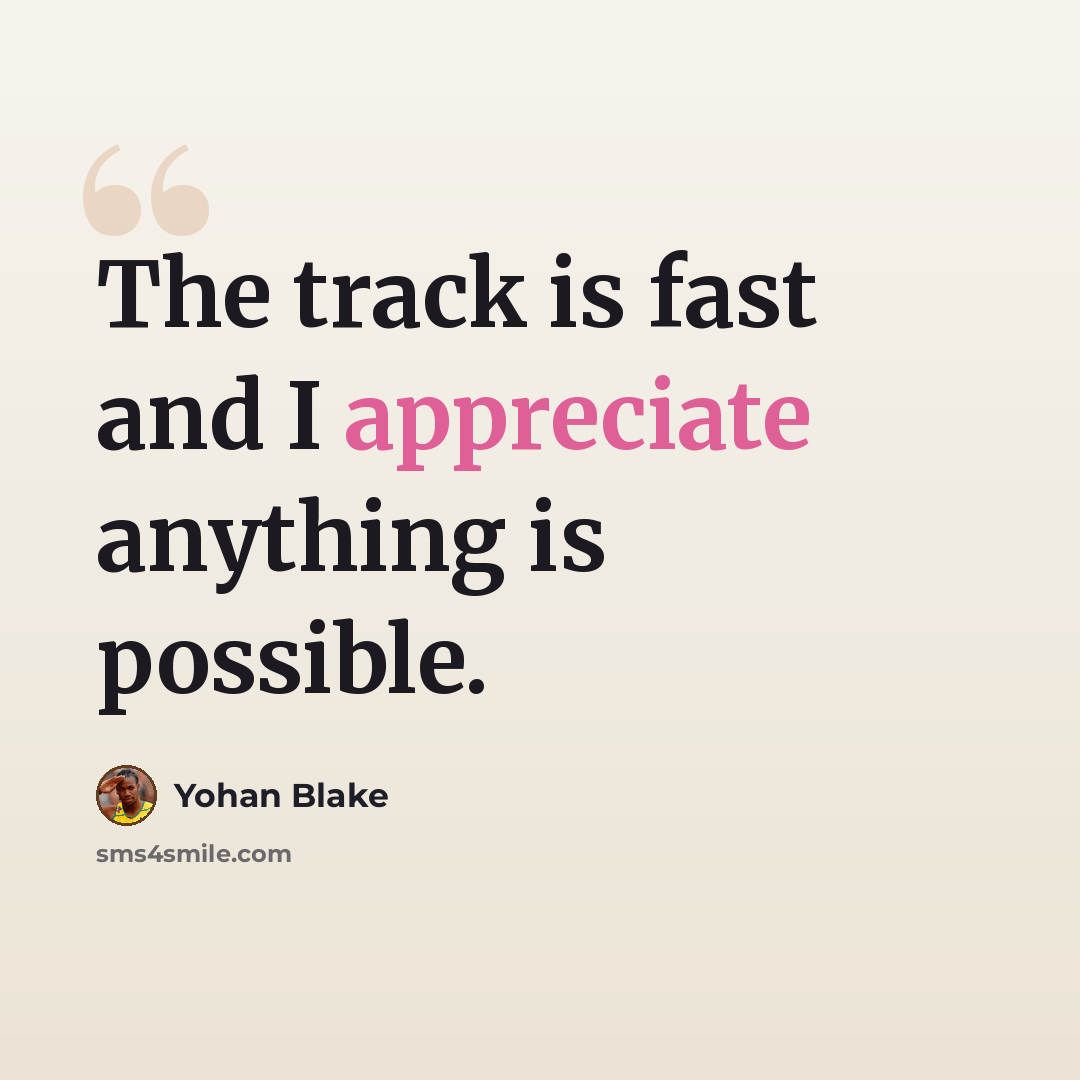 “The track is fast and I appreciate anything is possible.” quote by Yohan Blake
