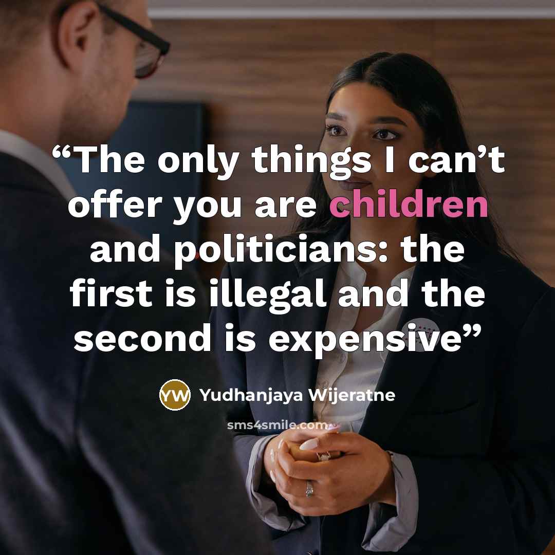 “The only things I can’t offer you are children and politicians: the first is illegal and the second is expensive” quote by Yudhanjaya Wijeratne