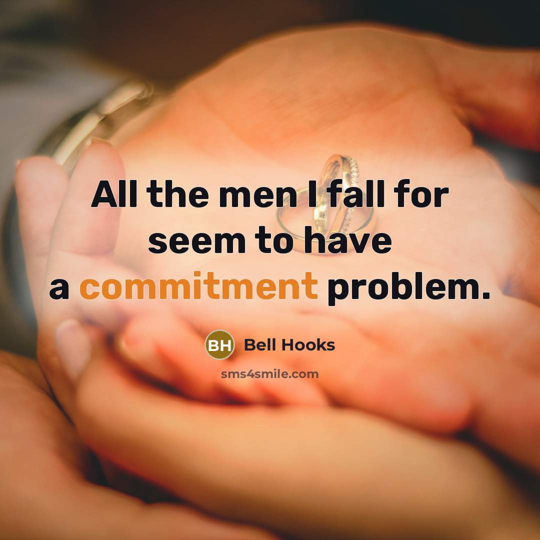 “All the men I fall for seem to have a commitment problem.” quote by bell hooks