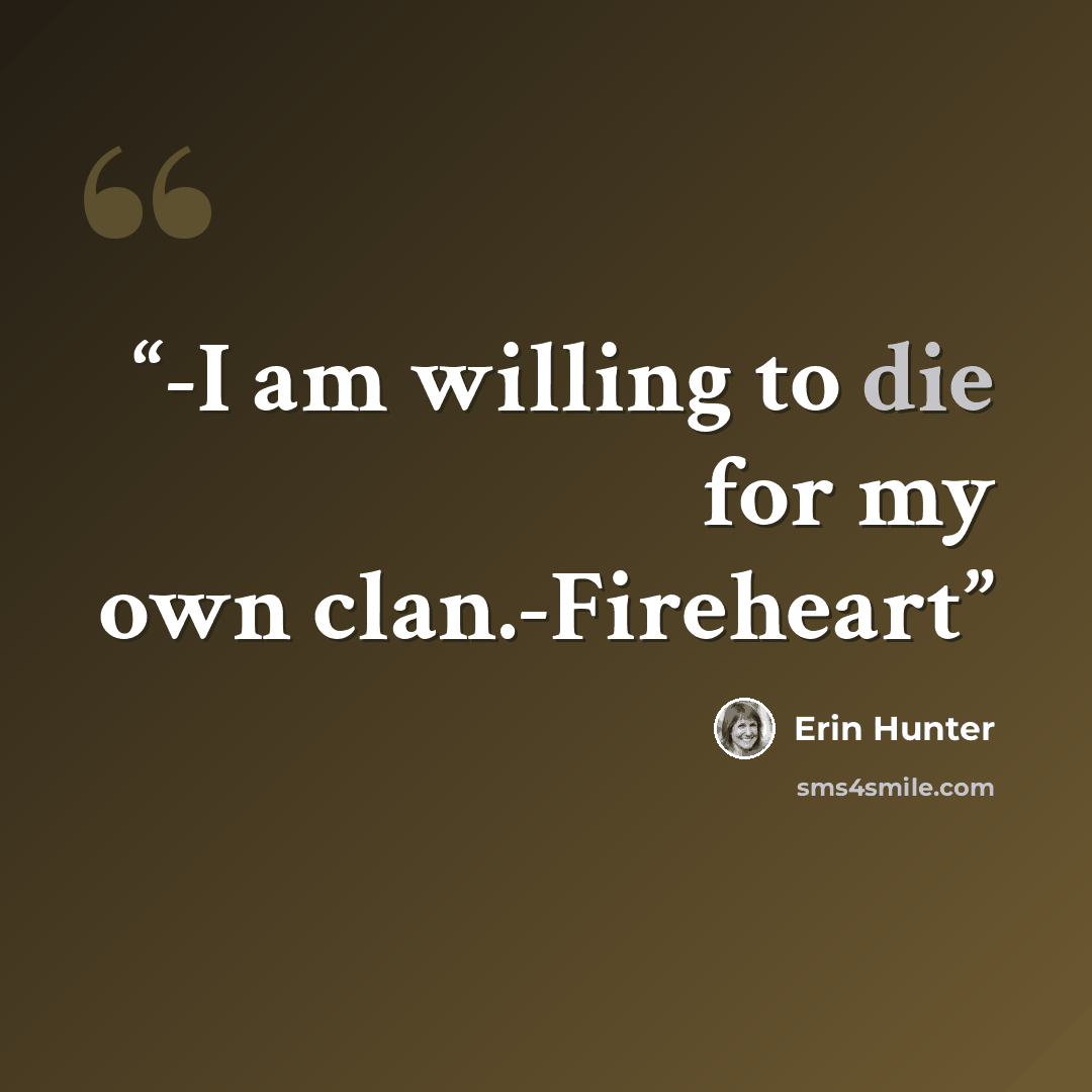 “-I am willing to die for my own clan.-Fireheart” quote by Erin Hunter