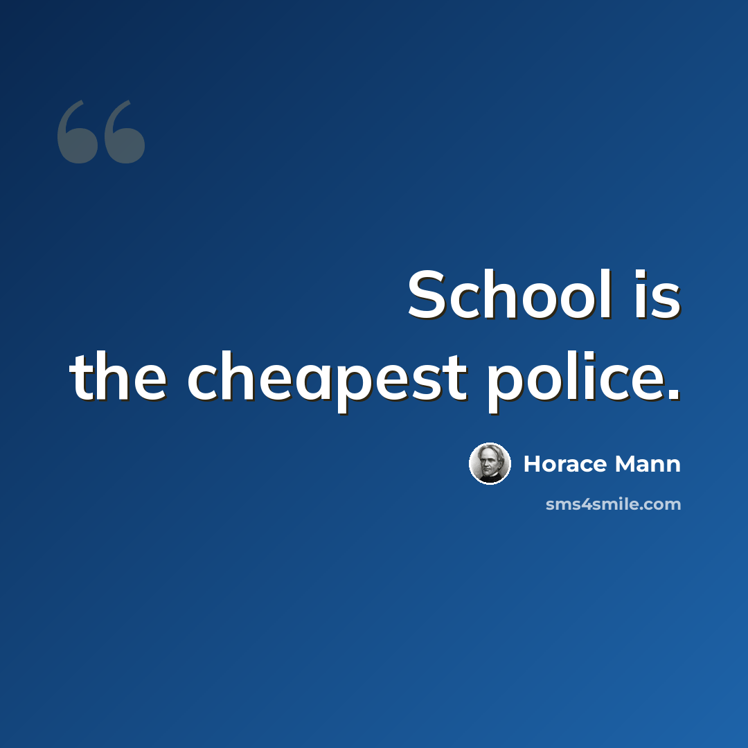“School is the cheapest police.” quote by Horace Mann