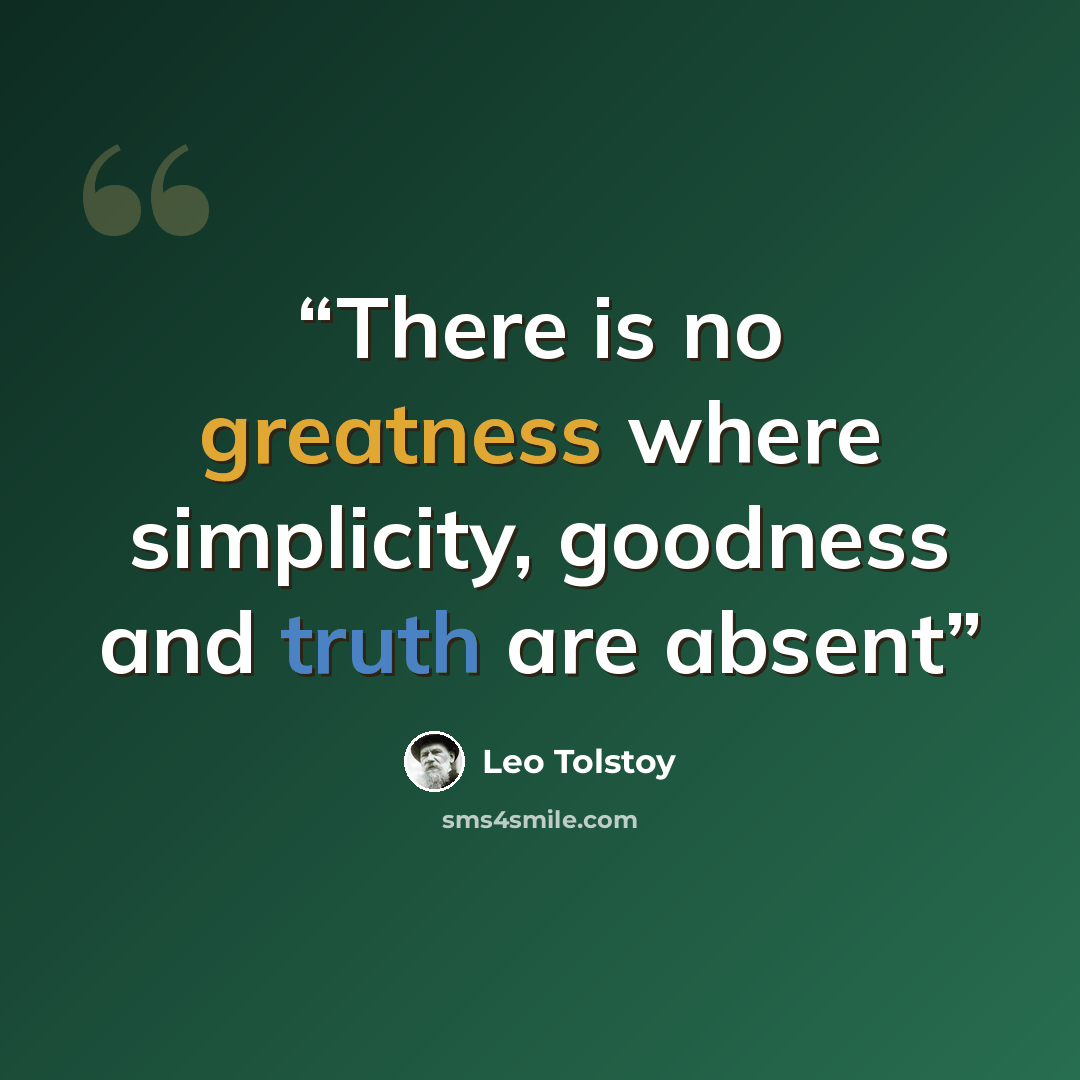 “There is no greatness where simplicity, goodness and truth are absent” quote by Leo Tolstoy