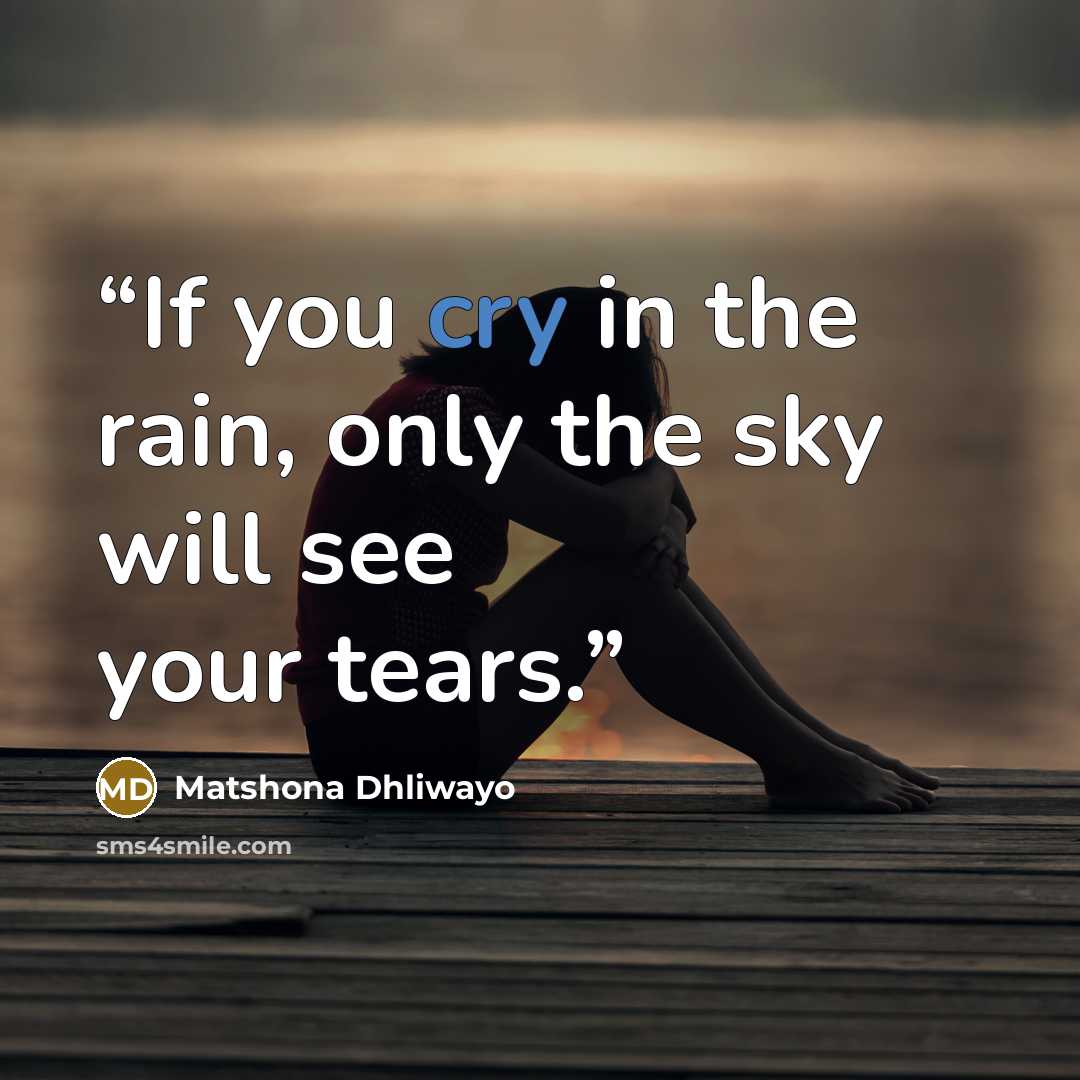 “If you cry in the rain, only the sky will see your tears.” quote by Matshona Dhliwayo