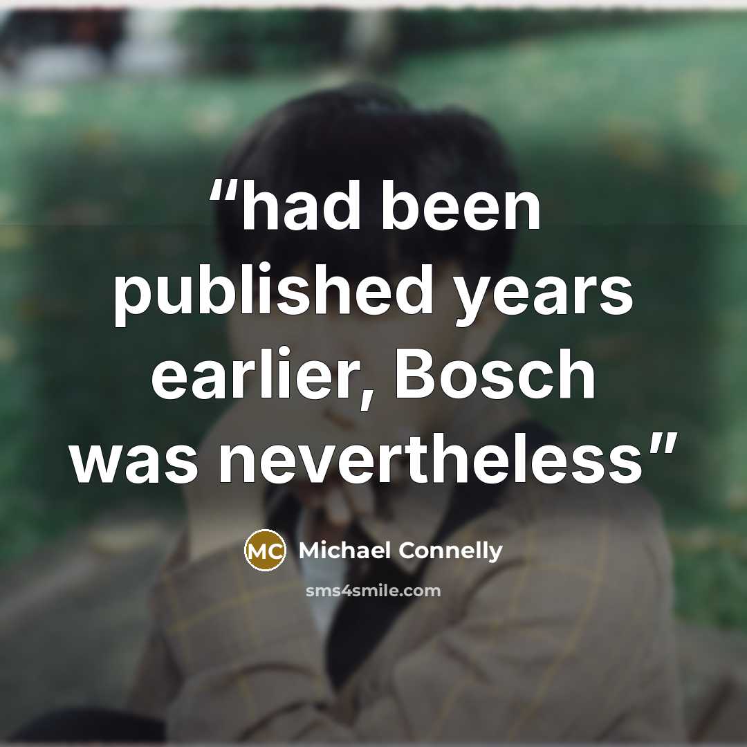 “had been published years earlier, Bosch was nevertheless” quote by Michael Connelly