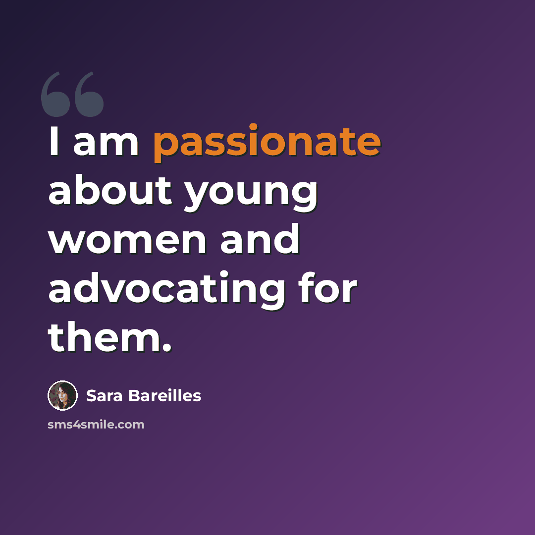 “I am passionate about young women and advocating for them.” quote by Sara Bareilles
