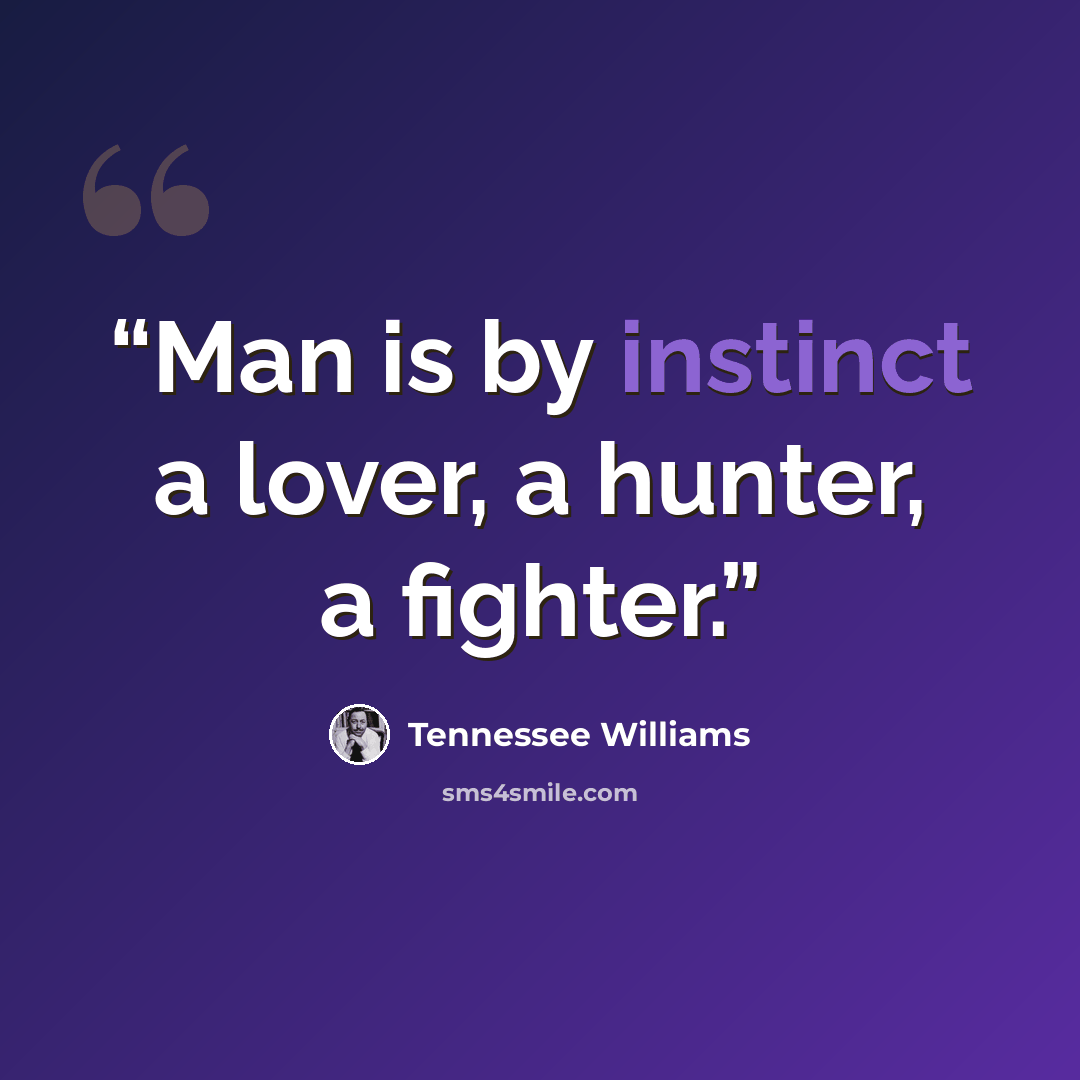 “Man is by instinct a lover, a hunter, a fighter.” quote by Tennessee Williams