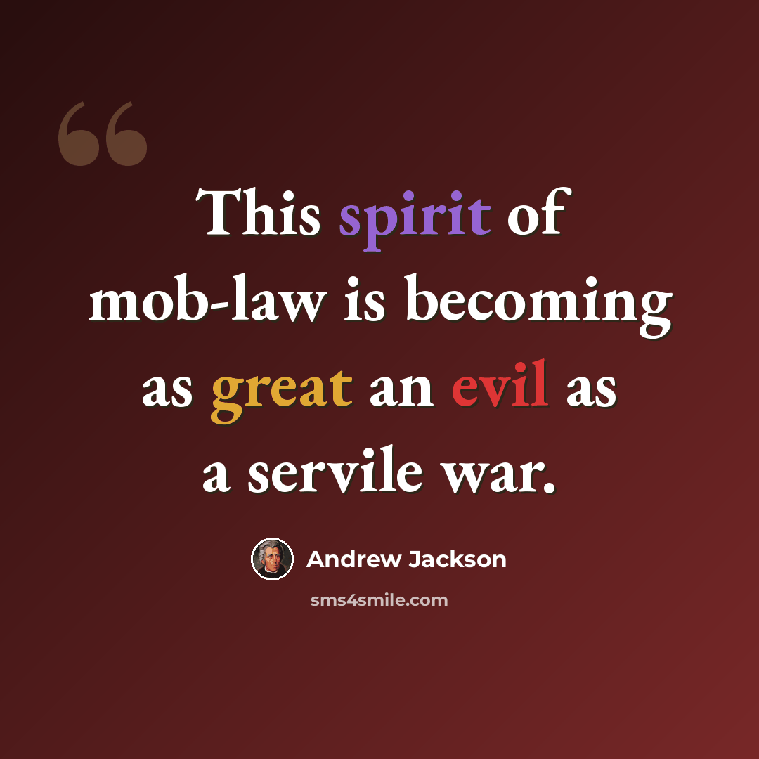 “This spirit of mob-law is becoming as great an evil as a servile war.” quote by Andrew Jackson
