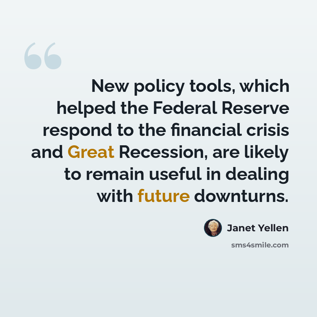 “New policy tools, which helped the Federal Reserve respond to the financial crisis and Great Recession, are likely to remain useful in dealing with future downturns.” quote by Janet Yellen