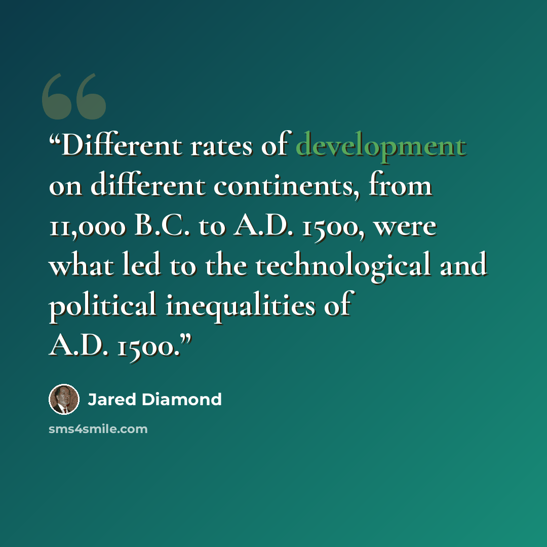 “Different rates of development on different continents, from 11,000 B.C. to A.D. 1500, were what led to the technological and political inequalities of A.D. 1500.” quote by Jared Diamond