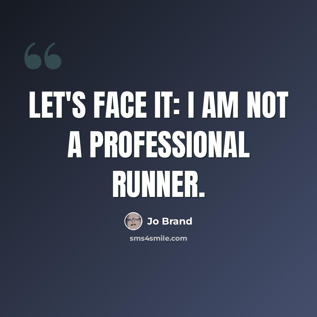 “Let's face it: I am not a professional runner.” quote by Jo Brand
