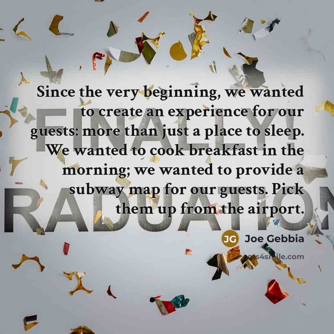 “Since the very beginning, we wanted to create an experience for our guests: more than just a place to sleep. We wanted to cook breakfast in the morning; we wanted to provide a subway map for our guests. Pick them up from the airport.” quote by Joe Gebbia