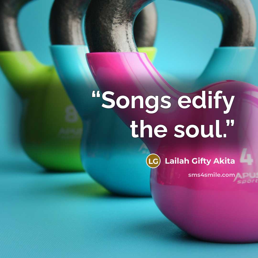“Songs edify the soul.” quote by Lailah Gifty Akita