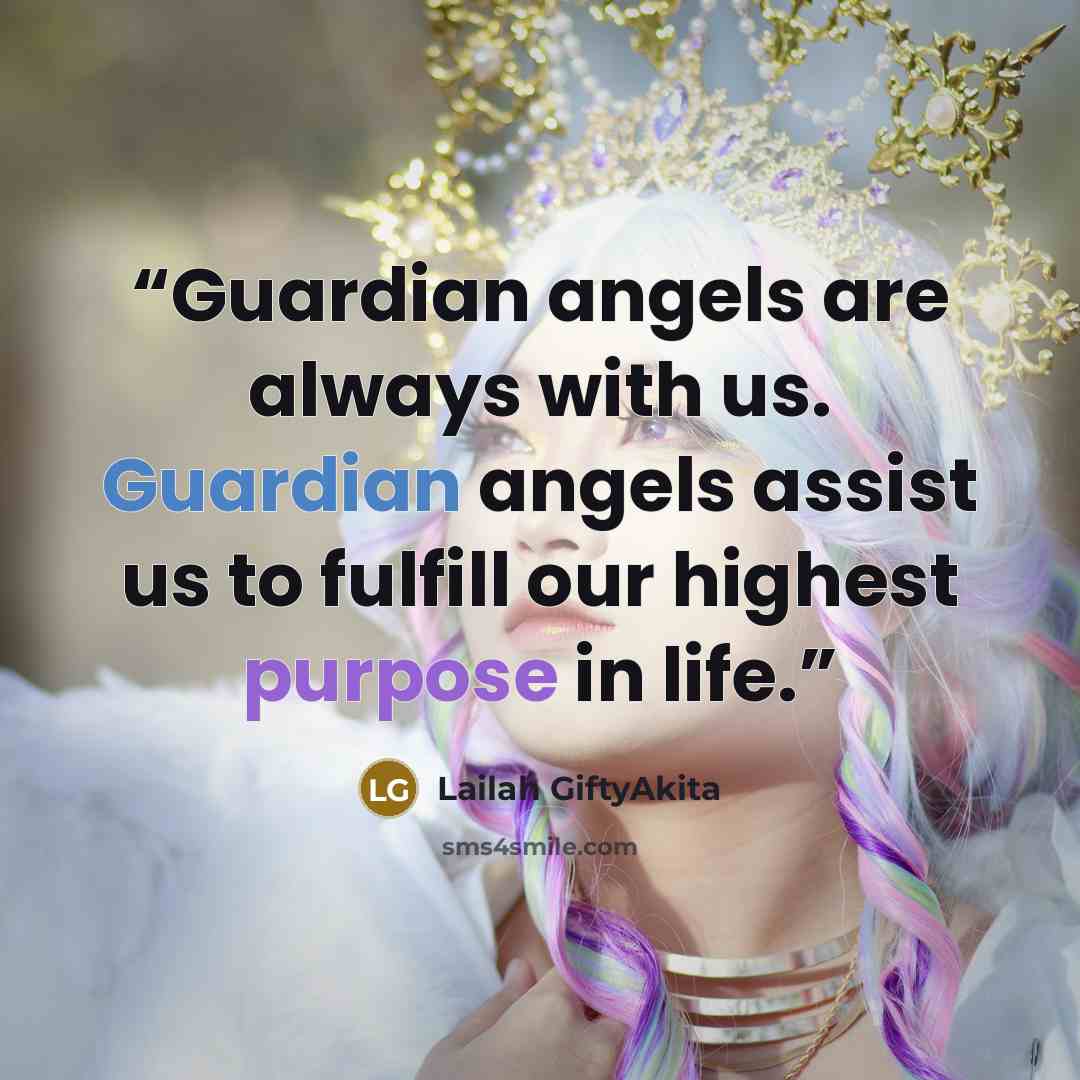 “Guardian angels are always with us. Guardian angels assist us to fulfill our highest purpose in life.” quote by Lailah GiftyAkita