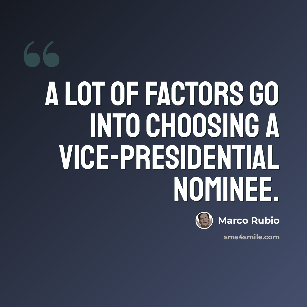 “A lot of factors go into choosing a vice-presidential nominee.” quote by Marco Rubio
