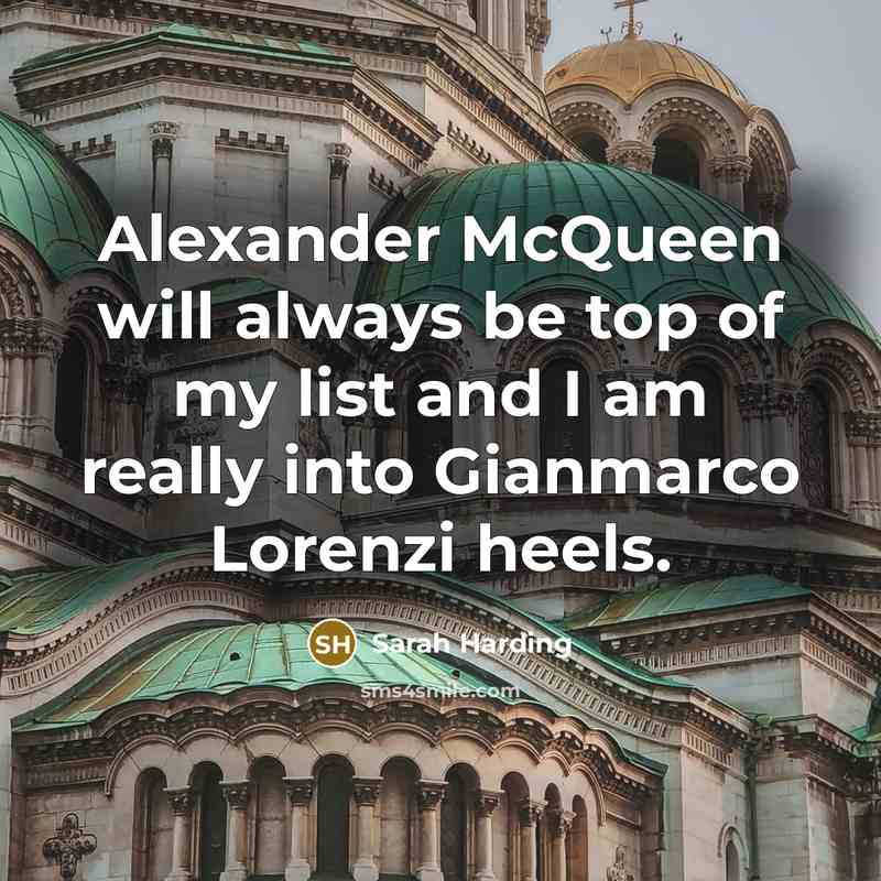 “Alexander McQueen will always be top of my list and I am really into Gianmarco Lorenzi heels.” quote by Sarah Harding