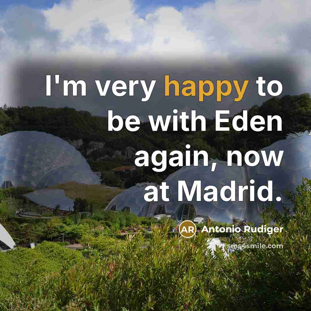 “I'm very happy to be with Eden again, now at Madrid.” quote by Antonio Rudiger