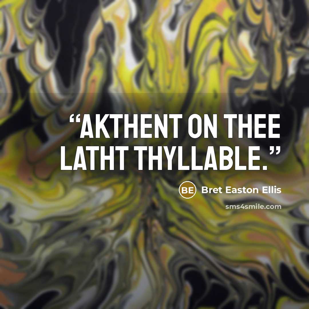 “Akthent on thee latht thyllable.” quote by Bret Easton Ellis