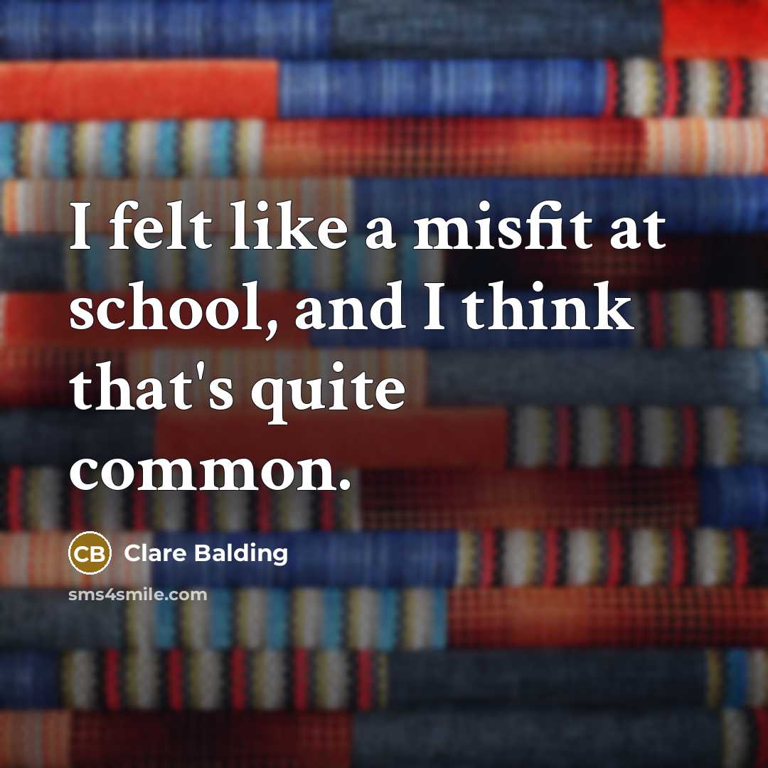 “I felt like a misfit at school, and I think that's quite common.” quote by Clare Balding