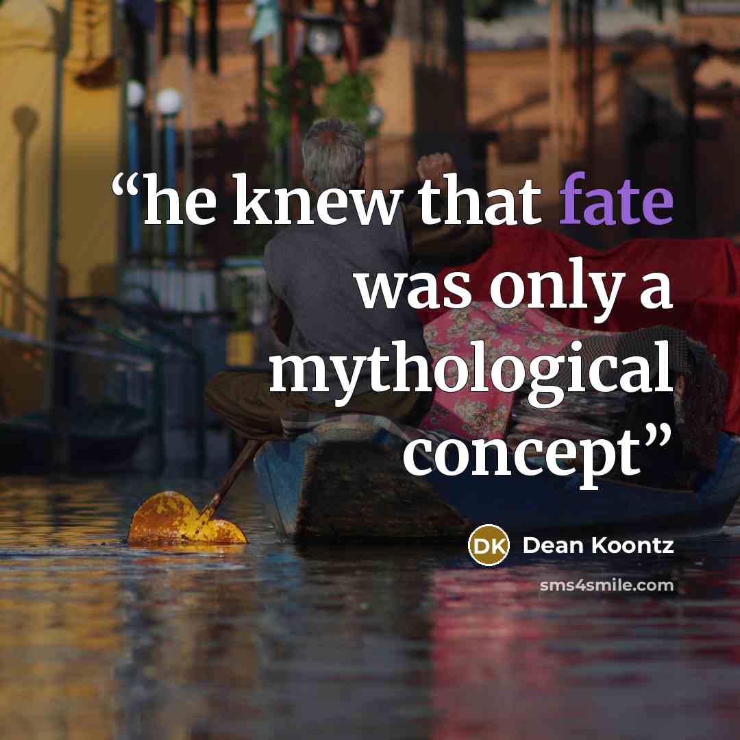 “he knew that fate was only a mythological concept” quote by Dean Koontz