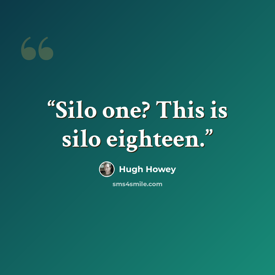 “Silo one? This is silo eighteen.” quote by Hugh Howey