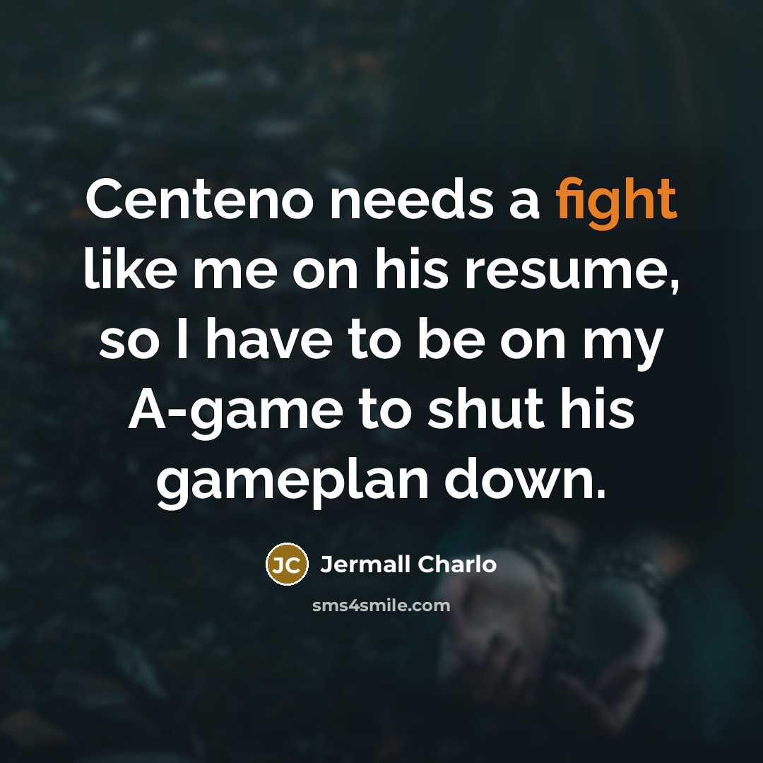 “Centeno needs a fight like me on his resume, so I have to be on my A-game to shut his gameplan down.” quote by Jermall Charlo