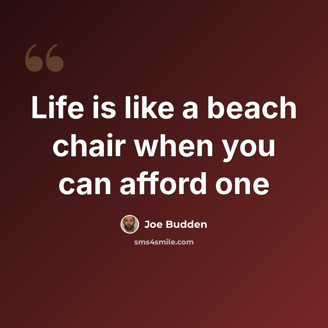 “Life is like a beach chair when you can afford one” quote by Joe Budden