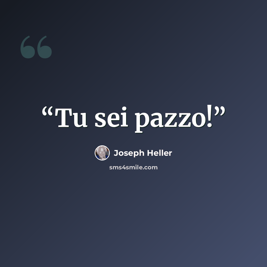 “Tu sei pazzo!” quote by Joseph Heller