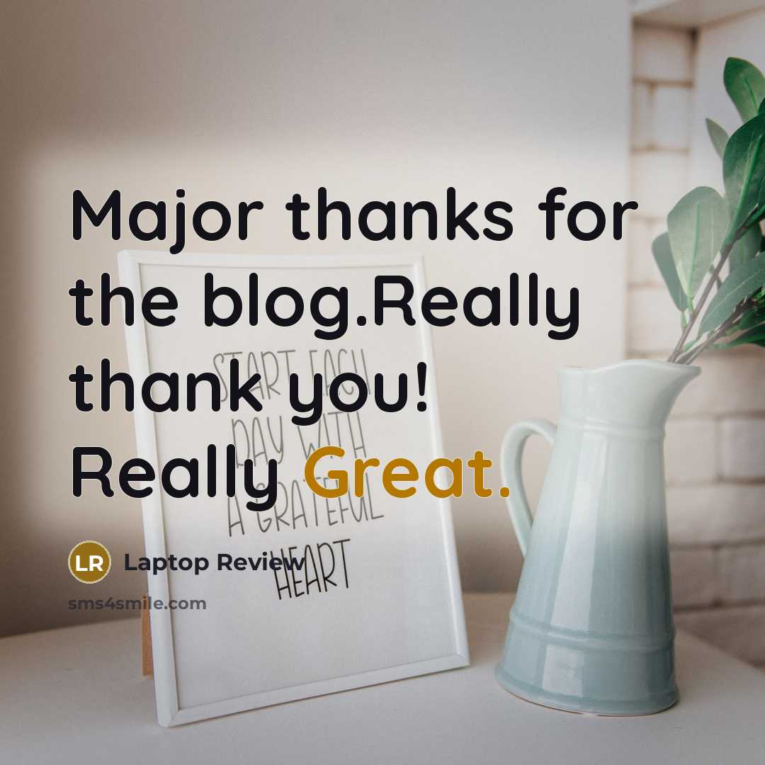 “Major thanks for the blog.Really thank you! Really Great.” quote by Laptop Review