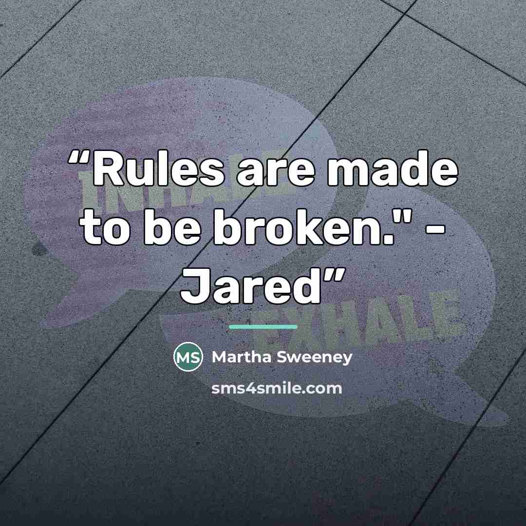 “Rules are made to be broken." - Jared” quote by Martha Sweeney