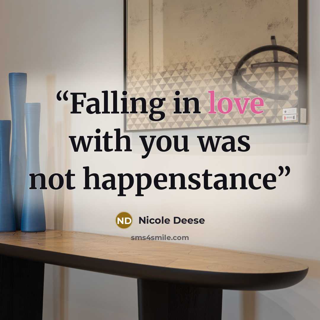 “Falling in love with you was not happenstance” quote by Nicole Deese