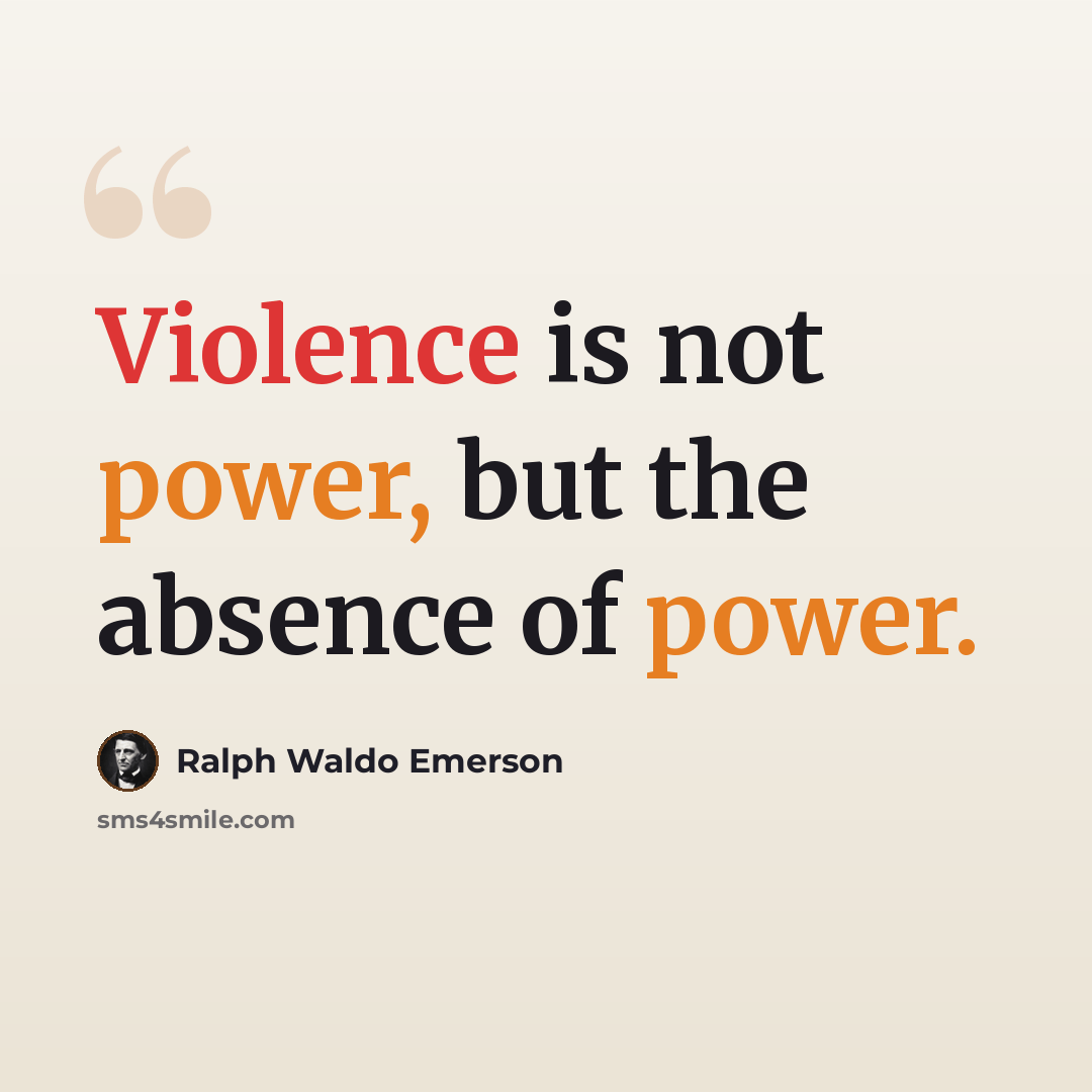 “Violence is not power, but the absence of power.” quote by Ralph Waldo Emerson