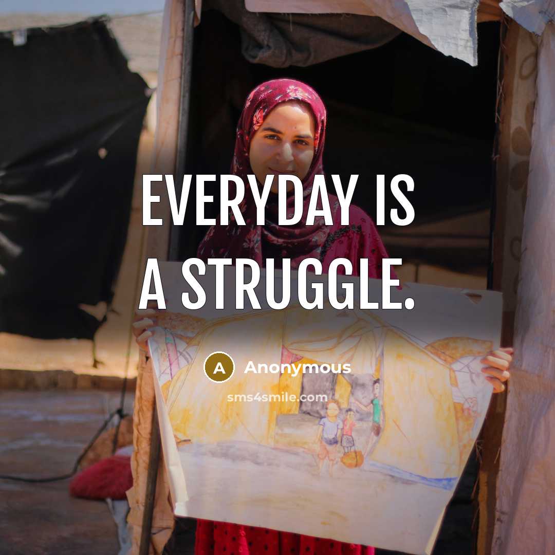 “Everyday is a struggle.” quote by Anonymous