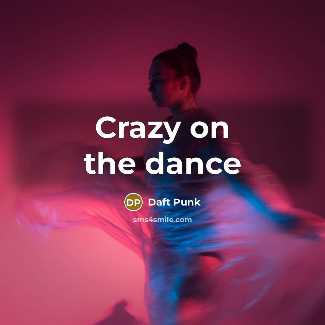 “Crazy on the dance” quote by Daft Punk