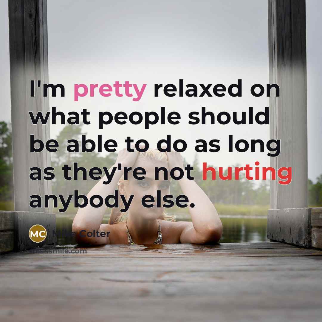 “I'm pretty relaxed on what people should be able to do as long as they're not hurting anybody else.” quote by Mike Colter