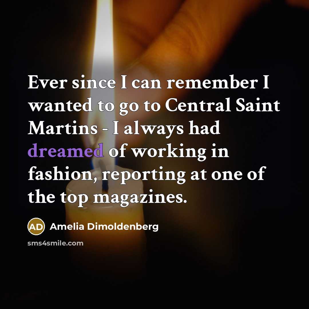 “Ever since I can remember I wanted to go to Central Saint Martins - I always had dreamed of working in fashion, reporting at one of the top magazines.” quote by Amelia Dimoldenberg