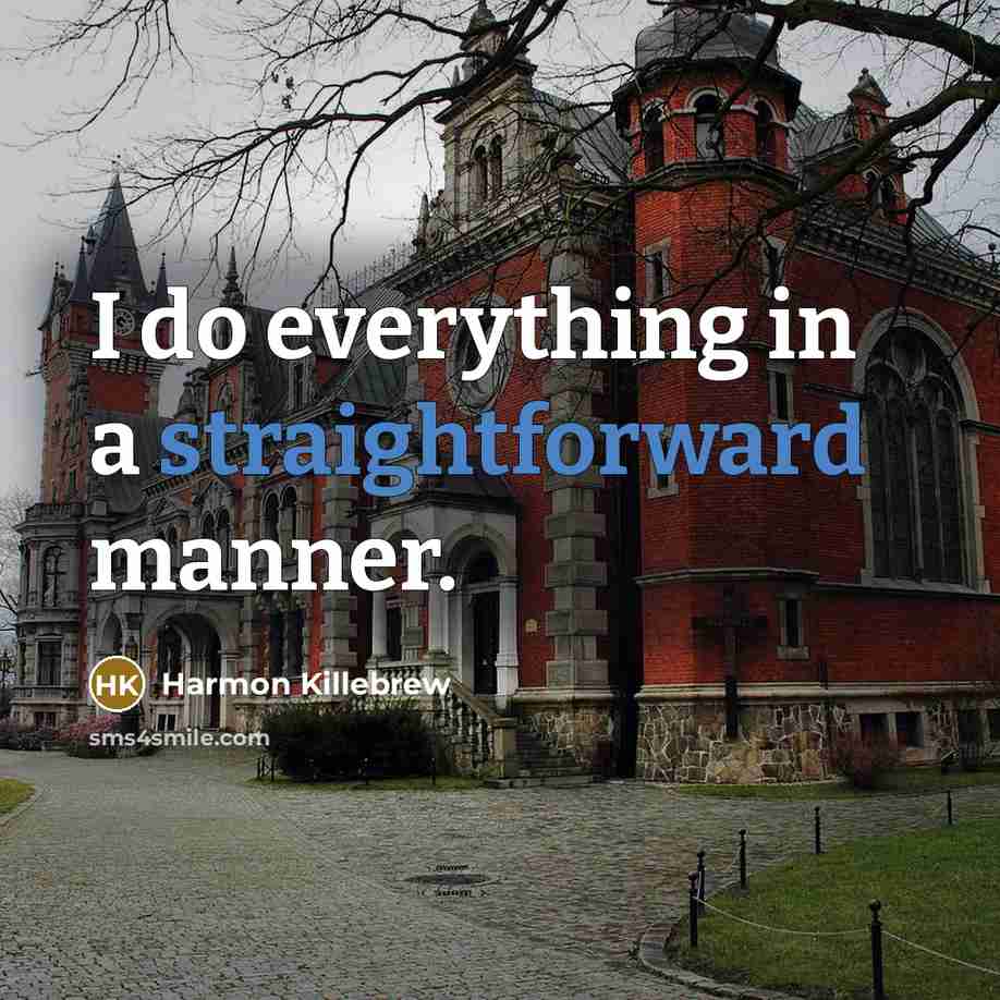 “I do everything in a straightforward manner.” quote by Harmon Killebrew