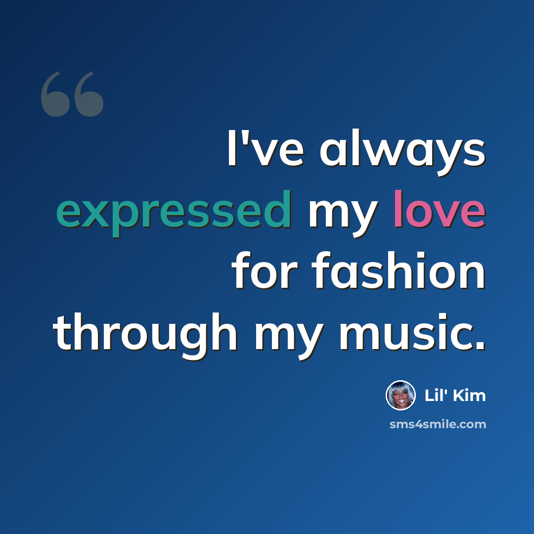 “I've always expressed my love for fashion through my music.” quote by Lil' Kim