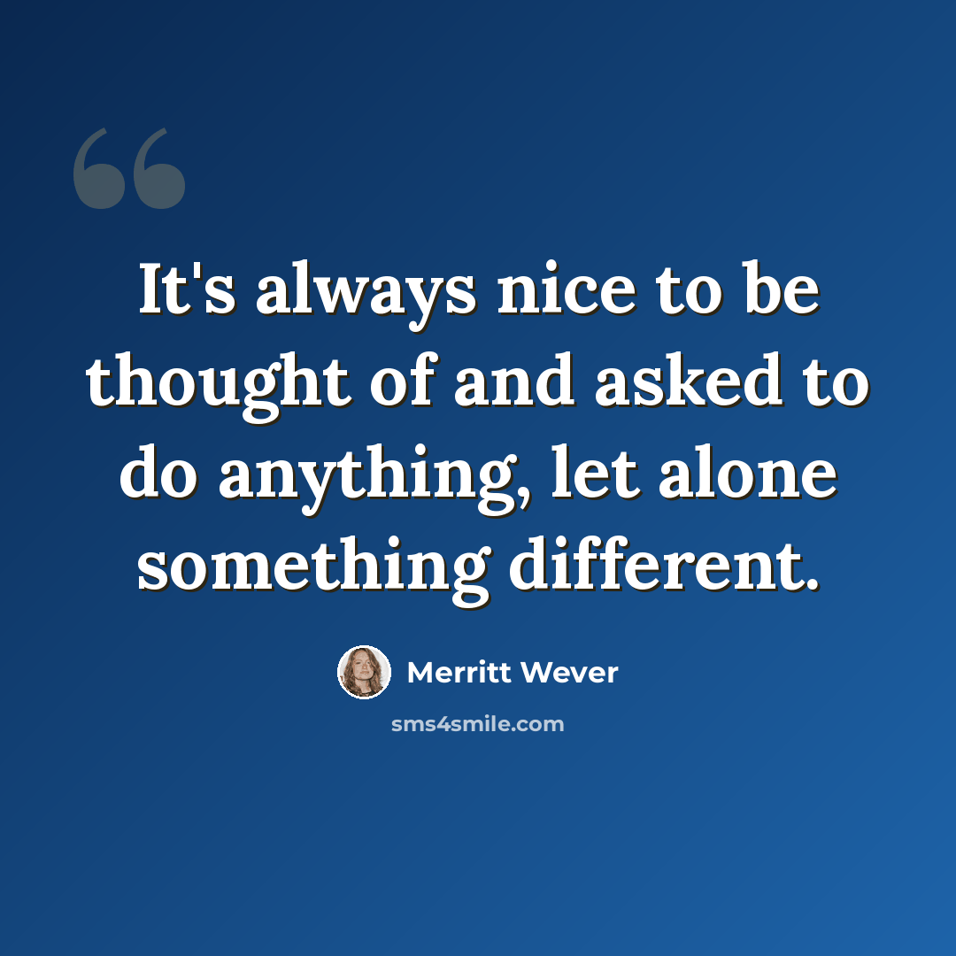 “It's always nice to be thought of and asked to do anything, let alone something different.” quote by Merritt Wever
