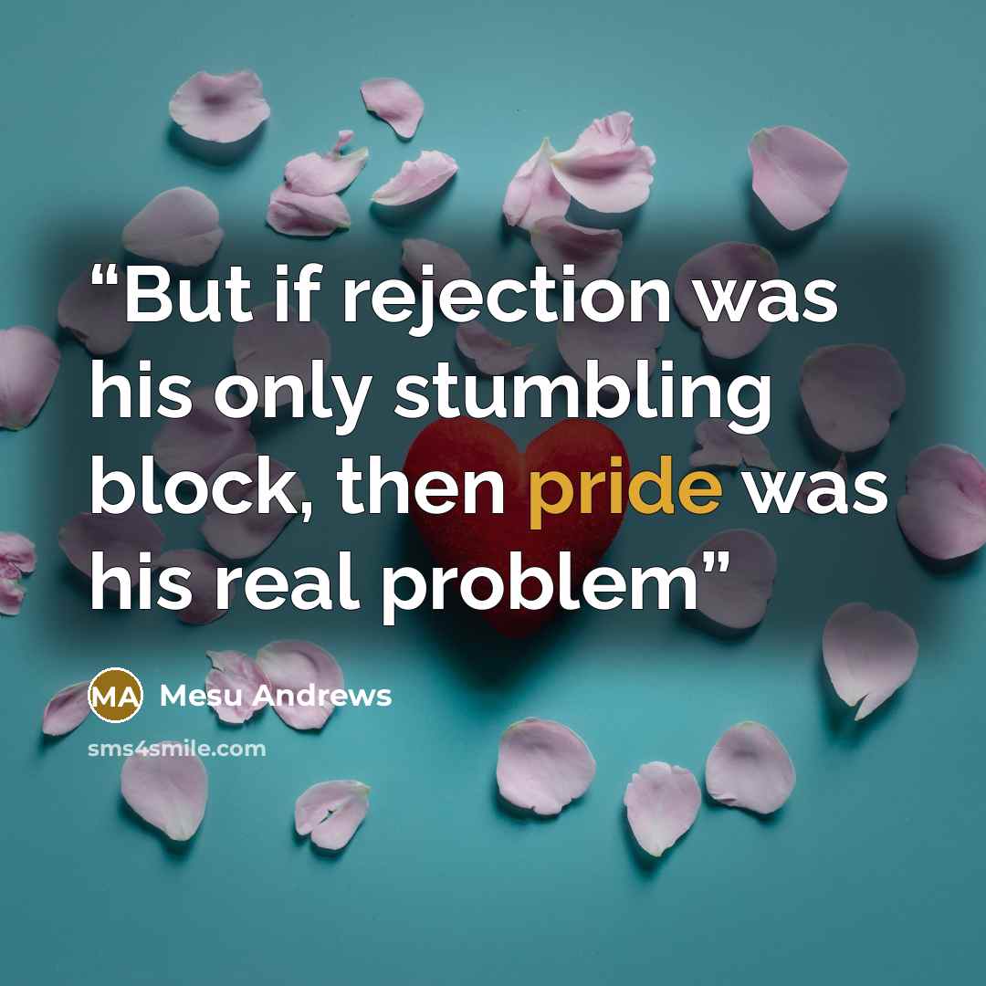 “But if rejection was his only stumbling block, then pride was his real problem” quote by Mesu Andrews