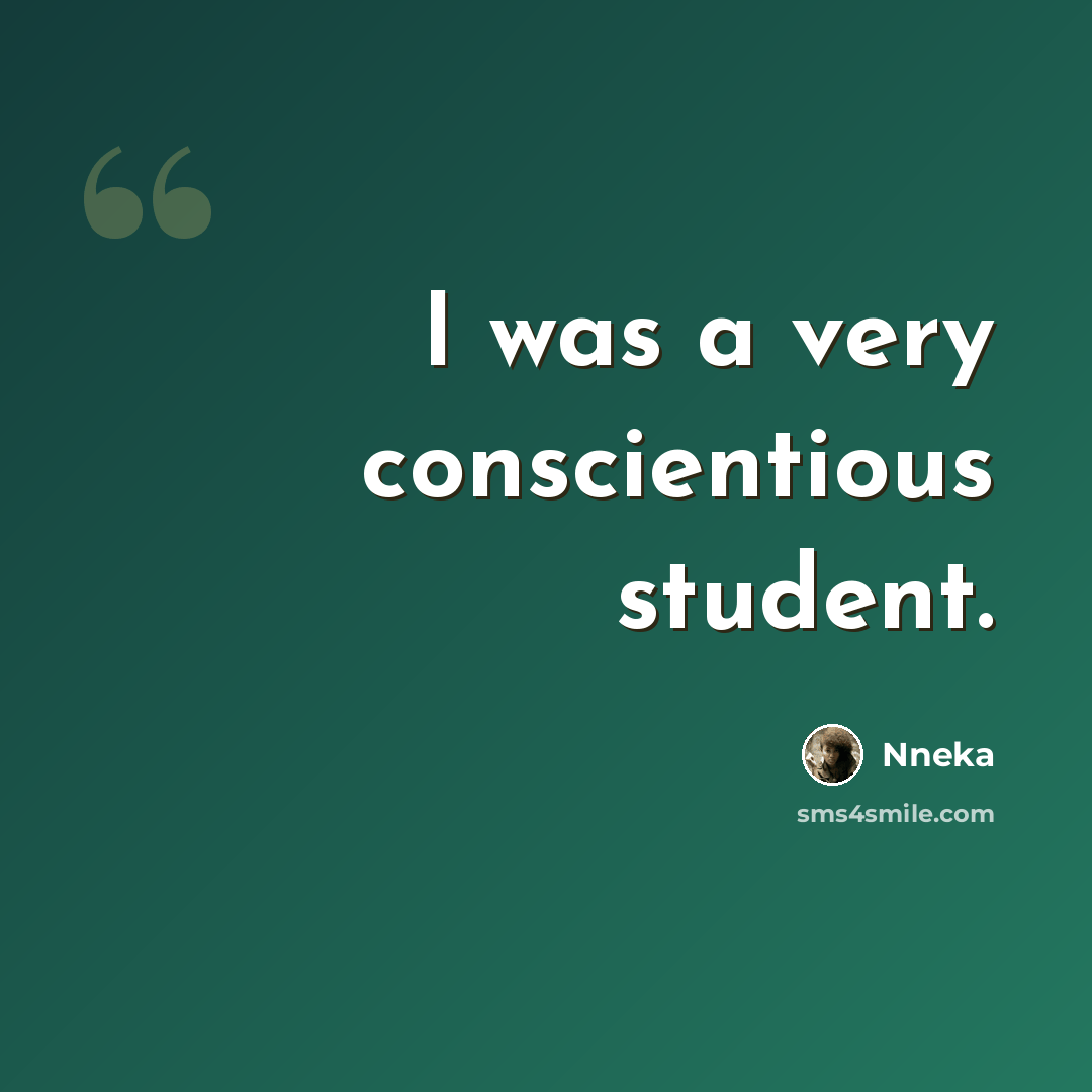 “I was a very conscientious student.” quote by Nneka