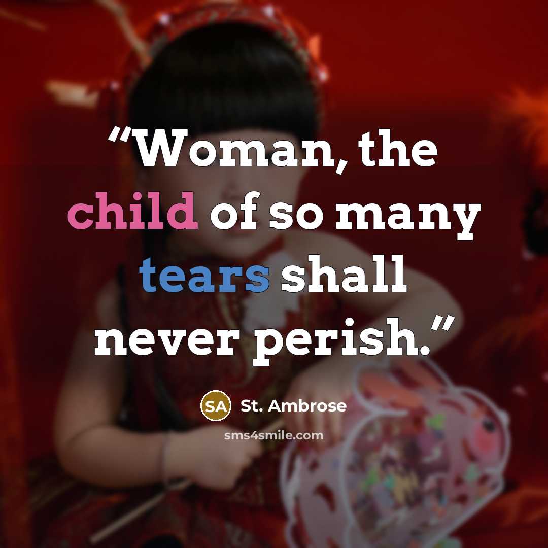 “Woman, the child of so many tears shall never perish.” quote by St. Ambrose