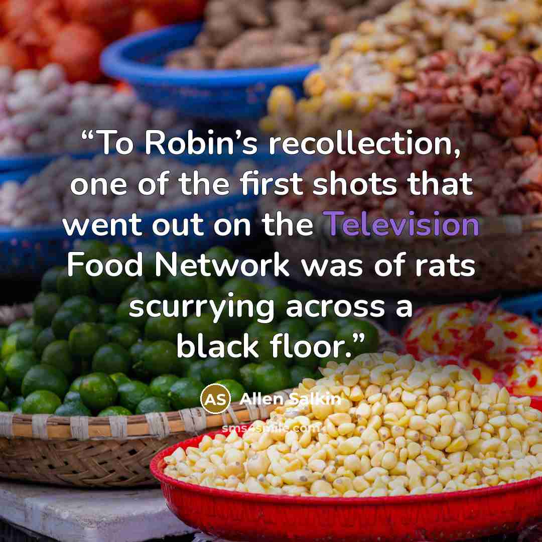 “To Robin’s recollection, one of the first shots that went out on the Television Food Network was of rats scurrying across a black floor.” quote by Allen Salkin