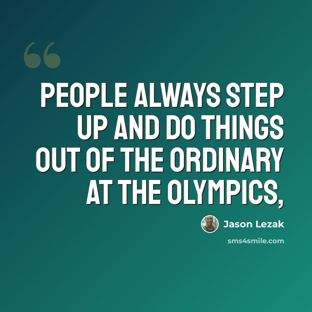 “People always step up and do things out of the ordinary at the Olympics,” quote by Jason Lezak
