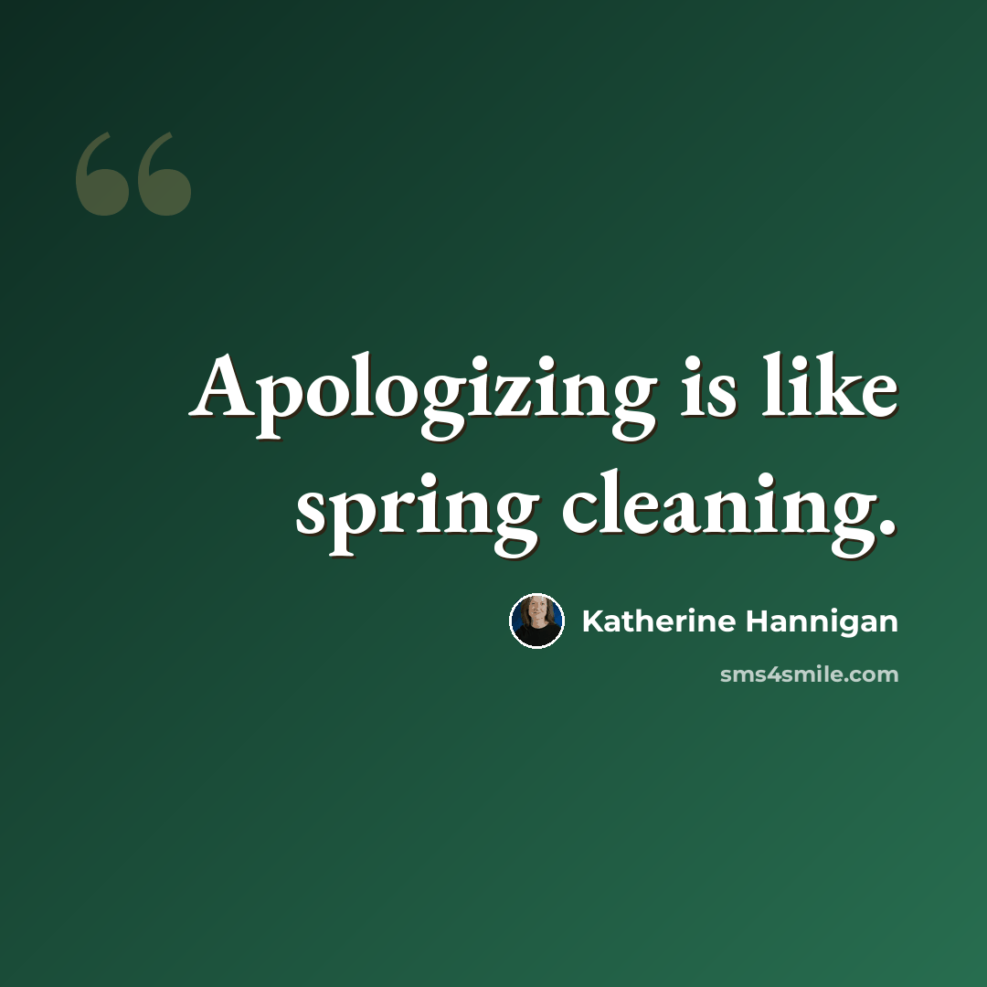 “Apologizing is like spring cleaning.” quote by Katherine Hannigan
