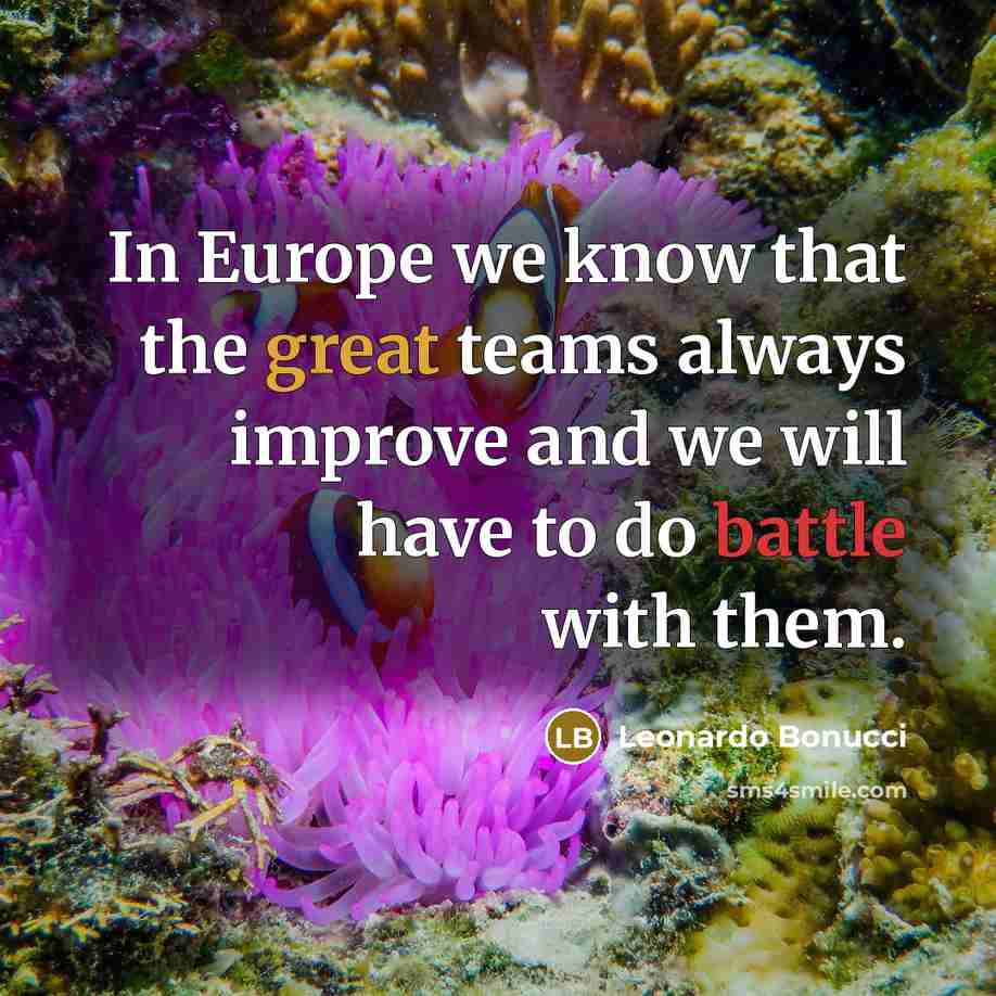 “In Europe we know that the great teams always improve and we will have to do battle with them.” quote by Leonardo Bonucci