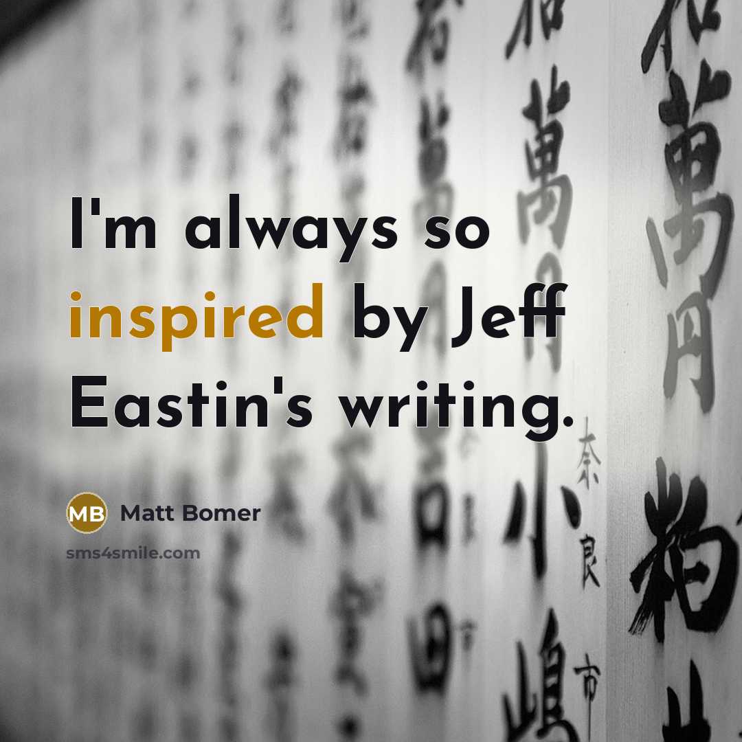 “I'm always so inspired by Jeff Eastin's writing.” quote by Matt Bomer